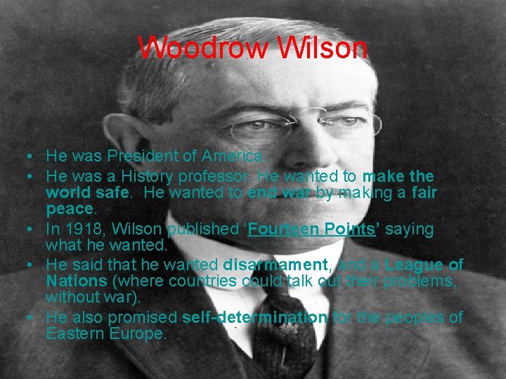 Woodrow Wilson • He was President of America. • He was a History professor.