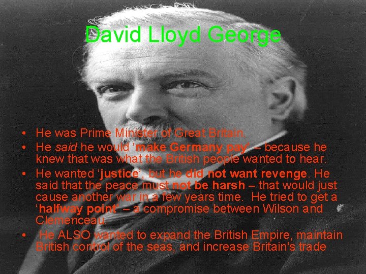 David Lloyd George • He was Prime Minister of Great Britain. • He said