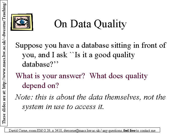 These slides are at: http: //www. macs. hw. ac. uk/~dwcorne/Teaching/ On Data Quality Suppose