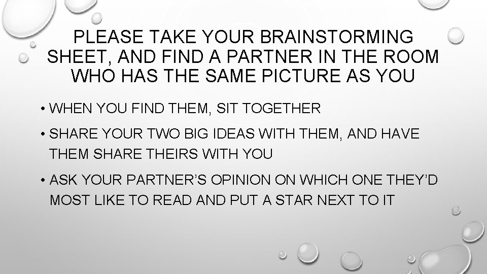 PLEASE TAKE YOUR BRAINSTORMING SHEET, AND FIND A PARTNER IN THE ROOM WHO HAS PLEASE TAKE YOUR BRAINSTORMING SHEET, AND FIND A PARTNER IN THE ROOM WHO HAS