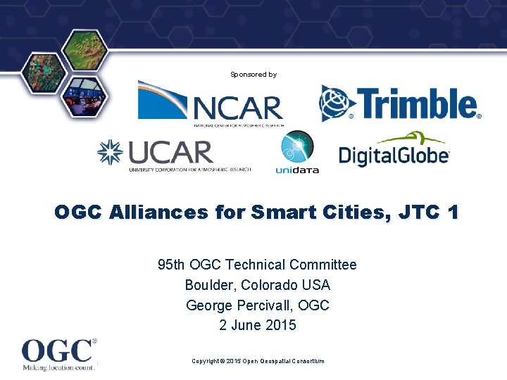 ® Sponsored by OGC Alliances for Smart Cities, JTC 1 95 th OGC Technical