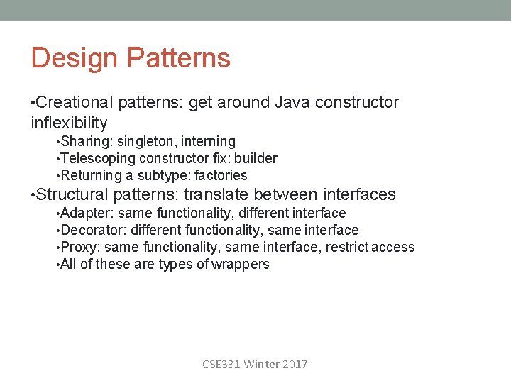 Design Patterns • Creational patterns: get around Java constructor inflexibility • Sharing: singleton, interning