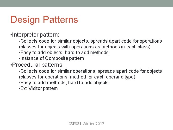 Design Patterns • Interpreter pattern: • Collects code for similar objects, spreads apart code