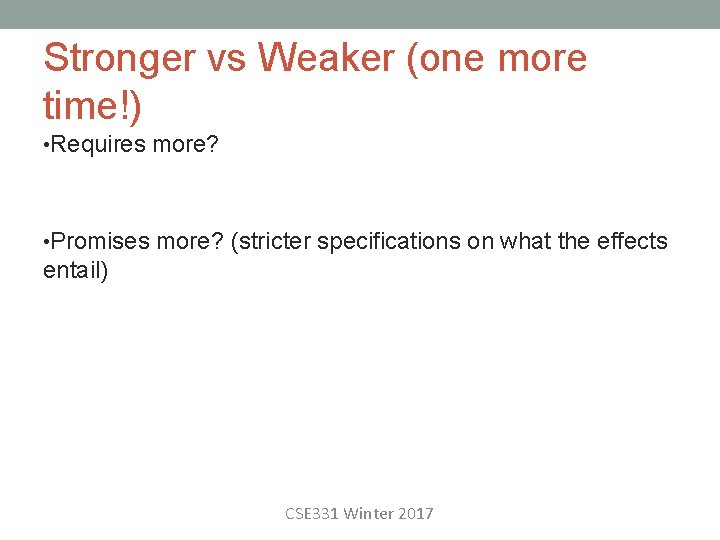 Stronger vs Weaker (one more time!) • Requires more? • Promises more? (stricter specifications