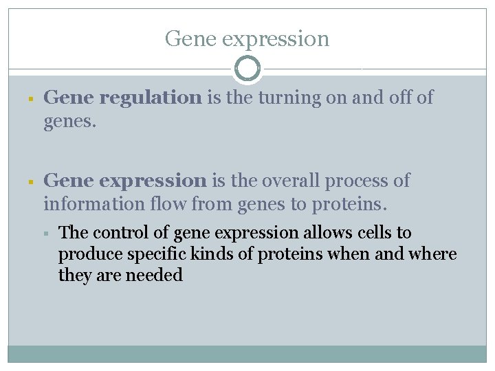 Gene expression § Gene regulation is the turning on and off of genes. §