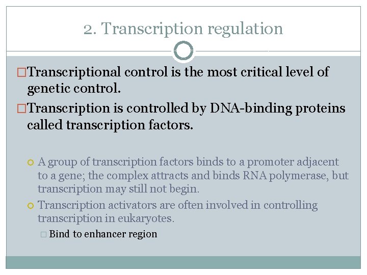 2. Transcription regulation �Transcriptional control is the most critical level of genetic control. �Transcription