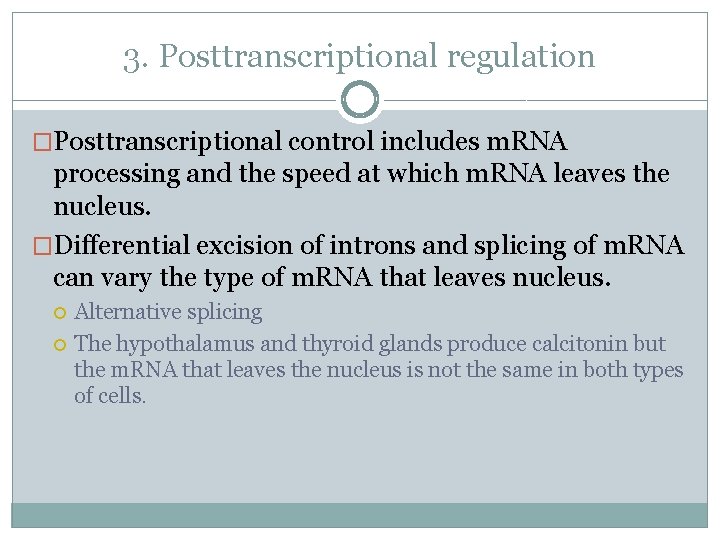 3. Posttranscriptional regulation �Posttranscriptional control includes m. RNA processing and the speed at which