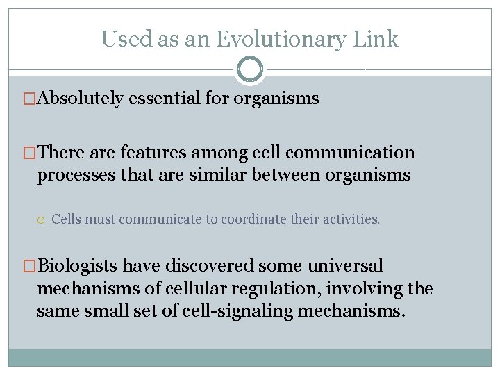 Used as an Evolutionary Link �Absolutely essential for organisms �There are features among cell