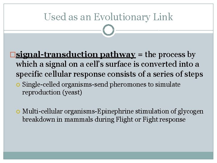 Used as an Evolutionary Link �signal-transduction pathway = the process by which a signal