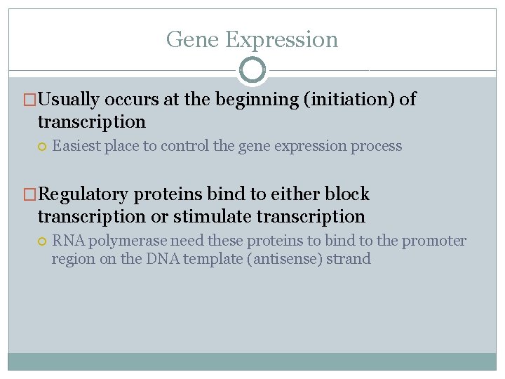 Gene Expression �Usually occurs at the beginning (initiation) of transcription Easiest place to control