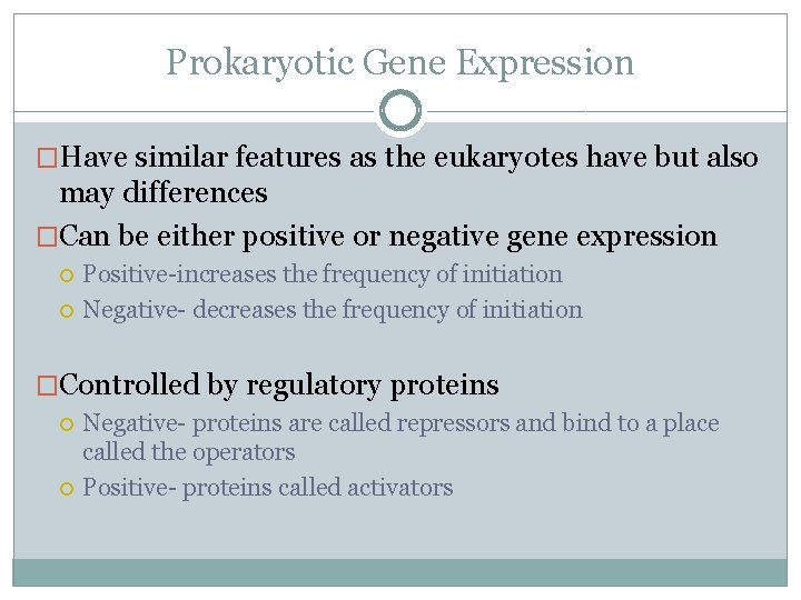 Prokaryotic Gene Expression �Have similar features as the eukaryotes have but also may differences