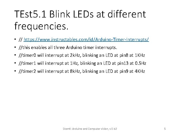 TEst 5. 1 Blink LEDs at different frequencies. • // https: //www. instructables. com/id/Arduino-Timer-Interrupts/