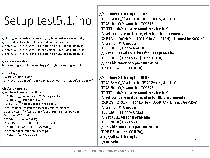 Setup test 5. 1. ino //https: //www. instructables. com/id/Arduino-Timer-Interrupts/ //this code will enable all