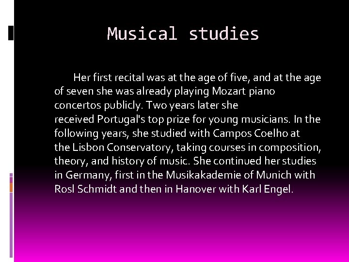 Musical studies Her first recital was at the age of five, and at the