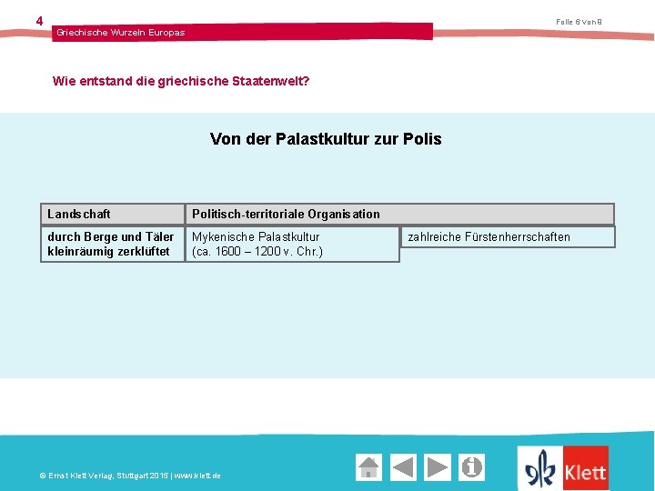 4 Folie 6 von 9 Griechische Wurzeln Europas Wie entstand die griechische Staatenwelt? Von