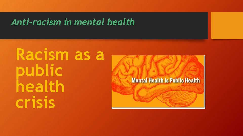 Anti-racism in mental health Racism as a public health crisis 