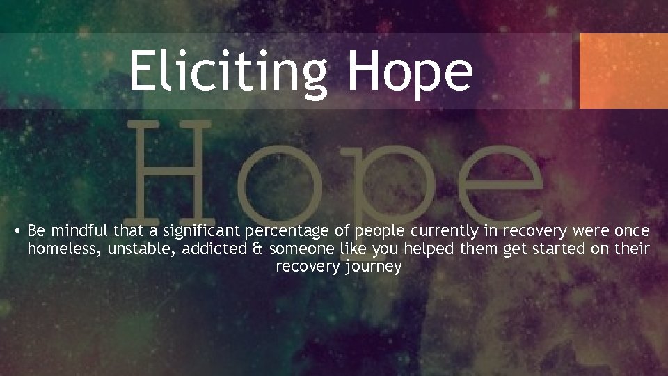 Eliciting Hope • Be mindful that a significant percentage of people currently in recovery
