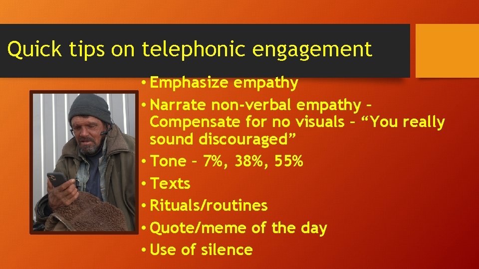 Quick tips on telephonic engagement • Emphasize empathy • Narrate non-verbal empathy – Compensate