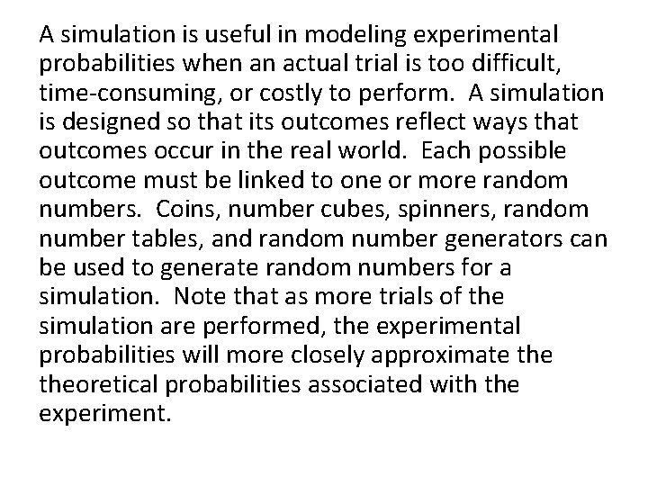 A simulation is useful in modeling experimental probabilities when an actual trial is too