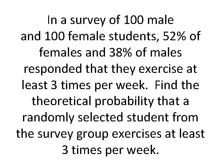 In a survey of 100 male and 100 female students, 52% of females and