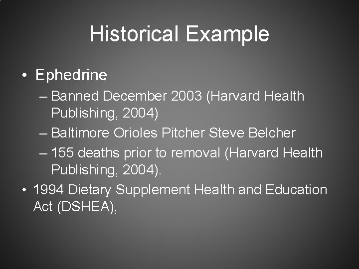 Historical Example • Ephedrine – Banned December 2003 (Harvard Health Publishing, 2004) – Baltimore