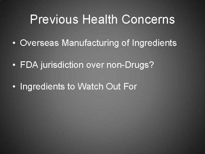 Previous Health Concerns • Overseas Manufacturing of Ingredients • FDA jurisdiction over non-Drugs? •