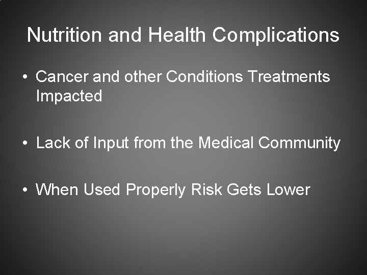 Nutrition and Health Complications • Cancer and other Conditions Treatments Impacted • Lack of