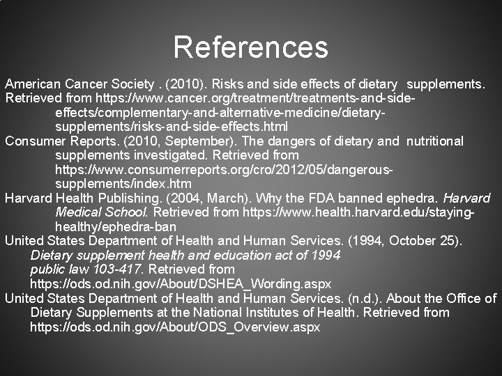 References American Cancer Society. (2010). Risks and side effects of dietary supplements. Retrieved from