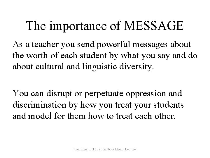The importance of MESSAGE As a teacher you send powerful messages about the worth