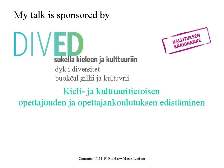My talk is sponsored by dyk i diversitet buokčal gillii ja kultuvrii Kieli- ja