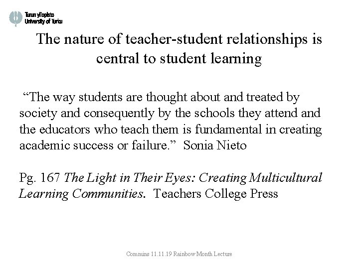 The nature of teacher-student relationships is central to student learning “The way students are