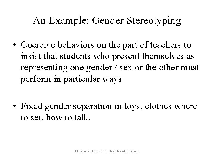 An Example: Gender Stereotyping • Coercive behaviors on the part of teachers to insist