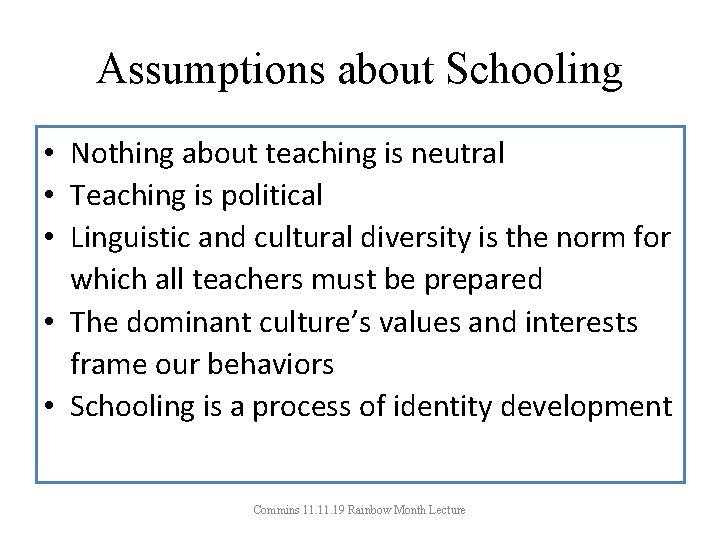 Assumptions about Schooling • Nothing about teaching is neutral • Teaching is political •