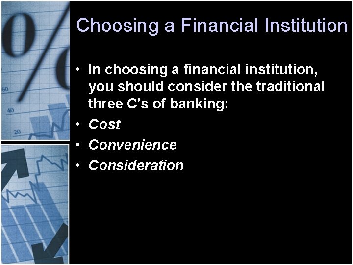 Choosing a Financial Institution • In choosing a financial institution, you should consider the