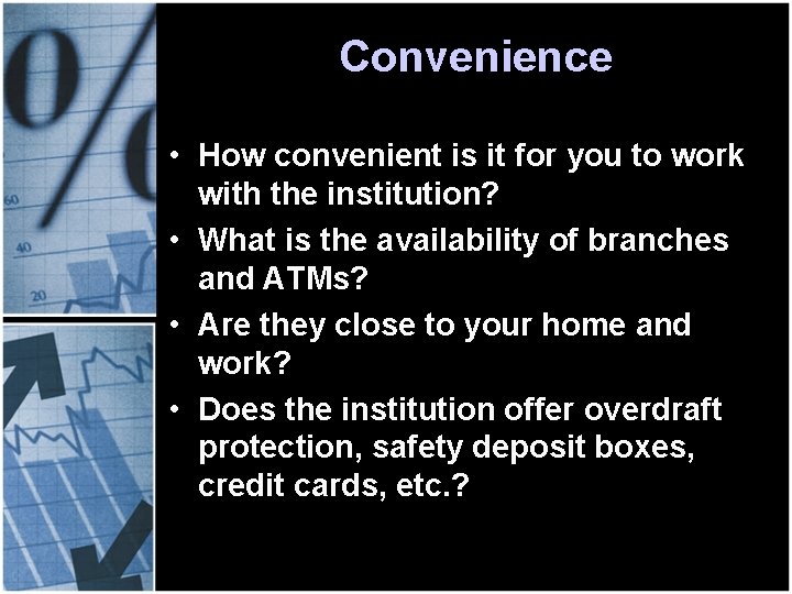 Convenience • How convenient is it for you to work with the institution? •