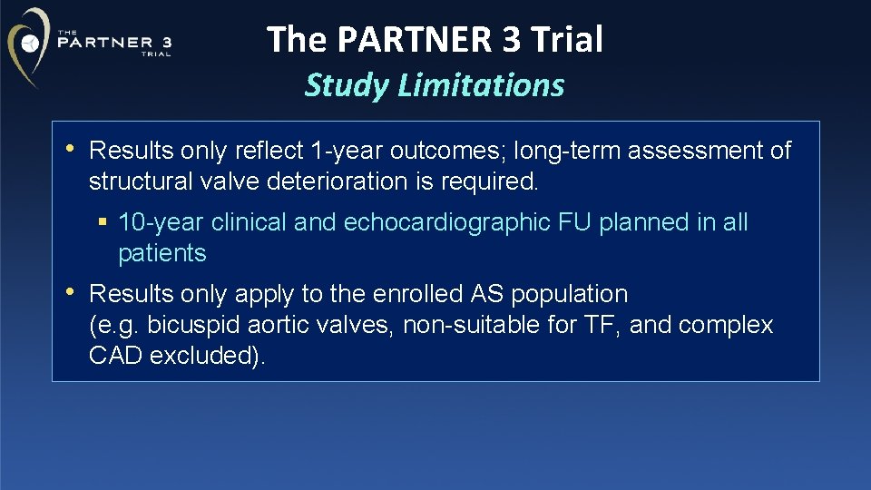 The PARTNER 3 Trial Study Limitations • Results only reflect 1 -year outcomes; long-term