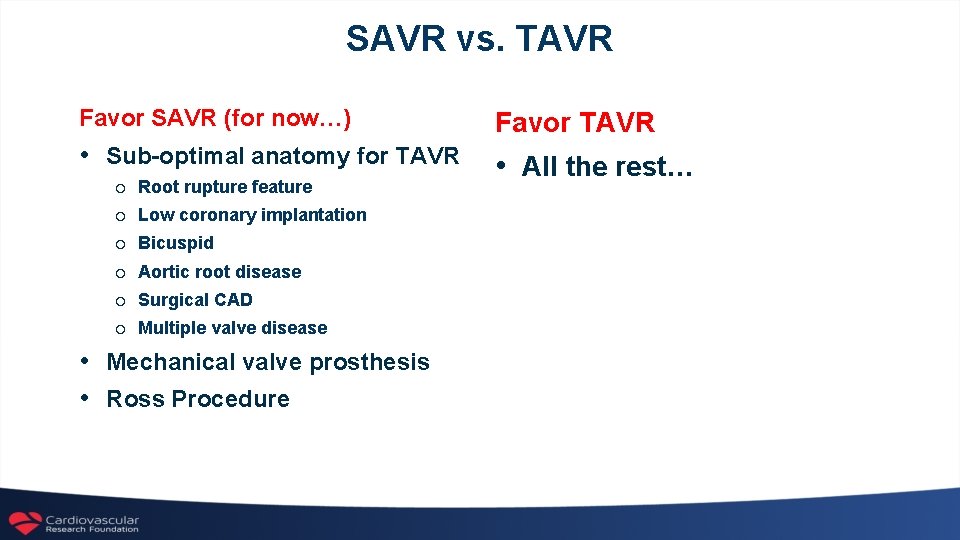 SAVR vs. TAVR Favor SAVR (for now…) Favor TAVR • Sub-optimal anatomy for TAVR