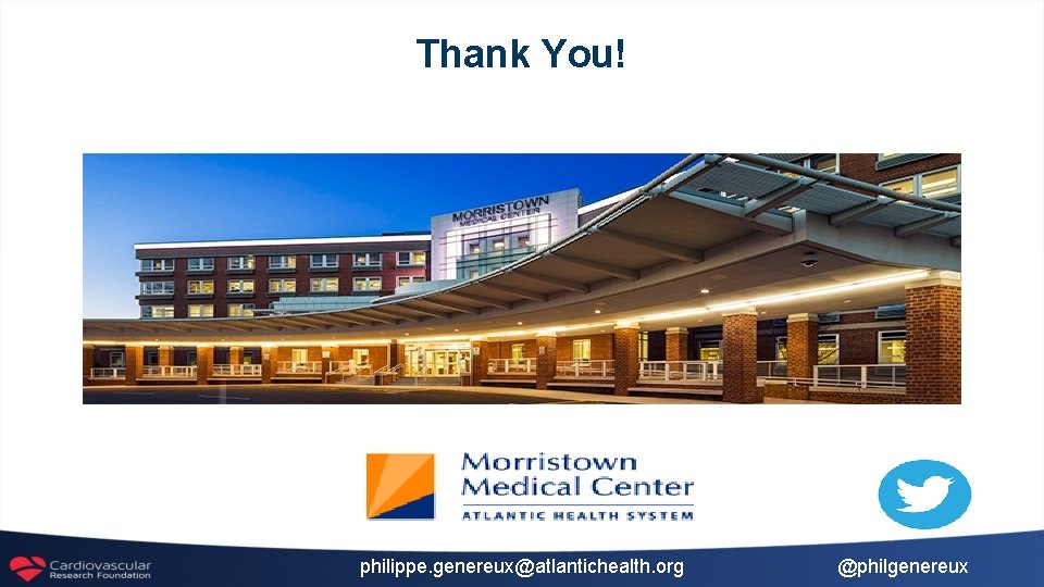 Thank You! philippe. genereux@atlantichealth. org @philgenereux 