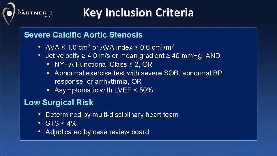 Key Inclusion Criteria Severe Calcific Aortic Stenosis • AVA ≤ 1. 0 cm 2