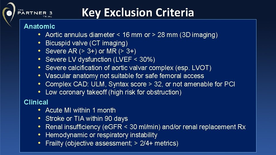 Key Exclusion Criteria Anatomic • Aortic annulus diameter < 16 mm or > 28