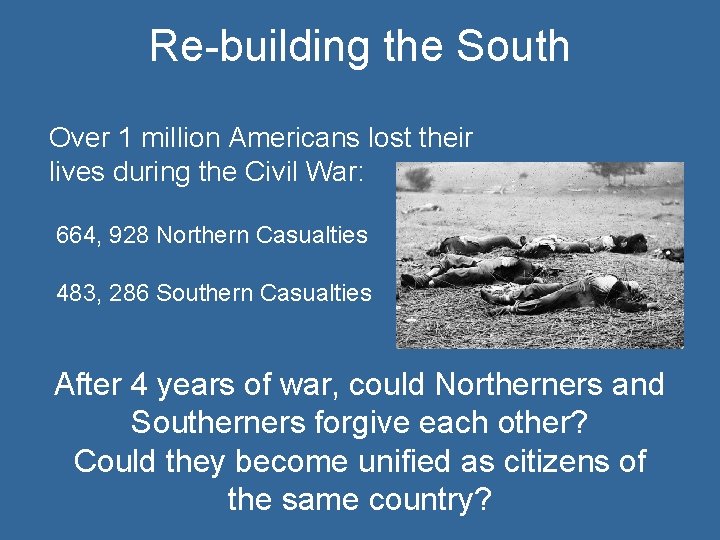 Re-building the South Over 1 million Americans lost their lives during the Civil War: