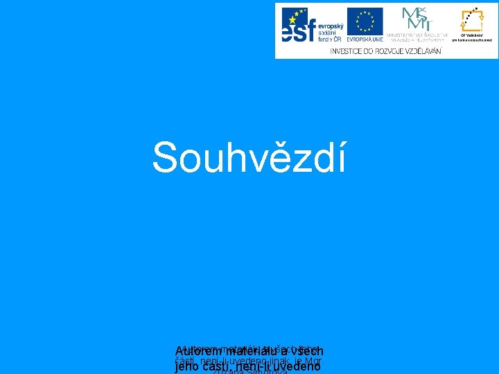 Souhvězdí Autorem materiálu a všech jeho Autorem materiálu a všech částí, není-li uvedeno jinak,