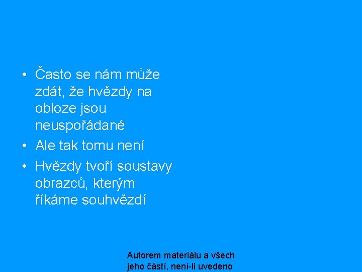  • Často se nám může zdát, že hvězdy na obloze jsou neuspořádané •