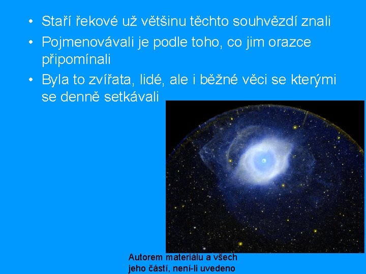  • Staří řekové už většinu těchto souhvězdí znali • Pojmenovávali je podle toho,