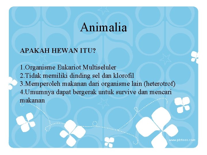 Animalia APAKAH HEWAN ITU? 1. Organisme Eukariot Multiseluler 2. Tidak memiliki dinding sel dan