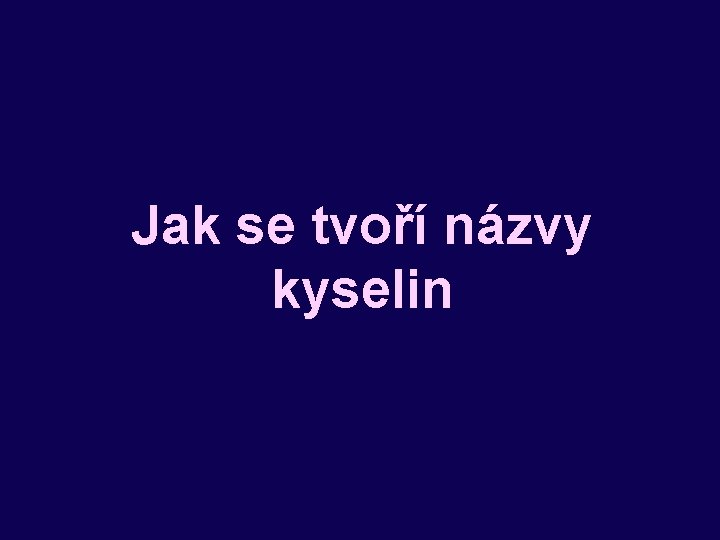 Jak se tvoří názvy kyselin 