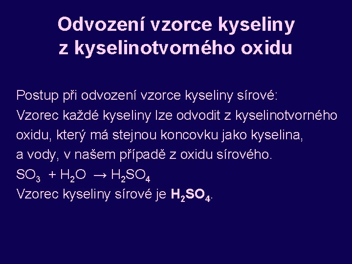 Odvození vzorce kyseliny z kyselinotvorného oxidu Postup při odvození vzorce kyseliny sírové: Vzorec každé