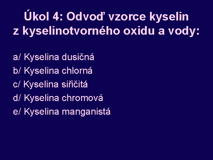 Úkol 4: Odvoď vzorce kyselin z kyselinotvorného oxidu a vody: a/ Kyselina dusičná b/