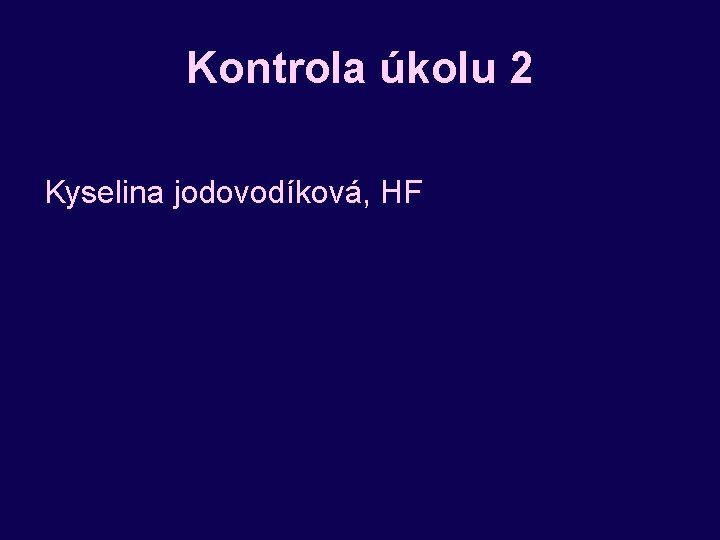 Kontrola úkolu 2 Kyselina jodovodíková, HF 