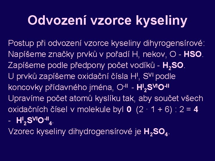 Odvození vzorce kyseliny Postup při odvození vzorce kyseliny dihyrogensírové: Napíšeme značky prvků v pořadí